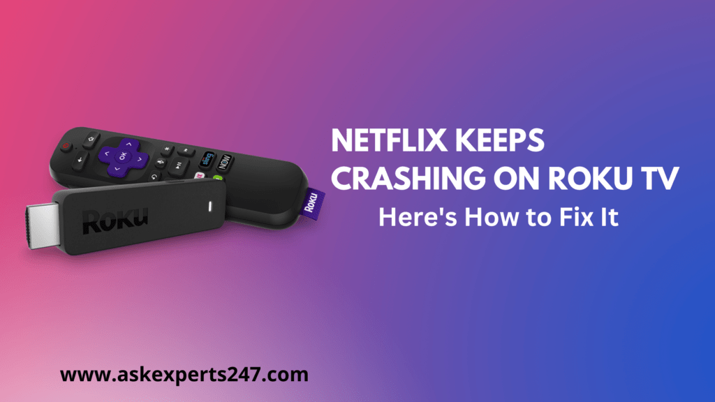 Netflix keeps on crashing on roku tv.